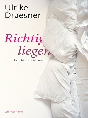 cover image of Richtig liegen: Geschichten in Paaren
